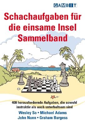 Schachaufgaben fur die einsame Insel Sammelband - Wesley So, Michael Adams, John Nunn, Graham Burgess