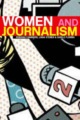 Women and Journalism -  Deborah Chambers,  Carole Fleming,  Linda Steiner