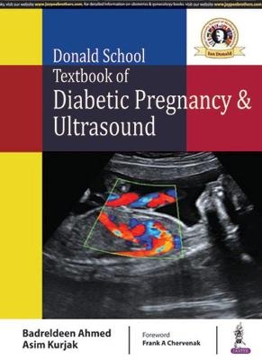 Donald School Textbook of Diabetic Pregnancy & Ultrasound - Badreldeen Ahmed, Asim Kurjak