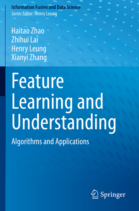 Feature Learning and Understanding - Haitao Zhao, Zhihui Lai, Henry Leung, Xianyi Zhang