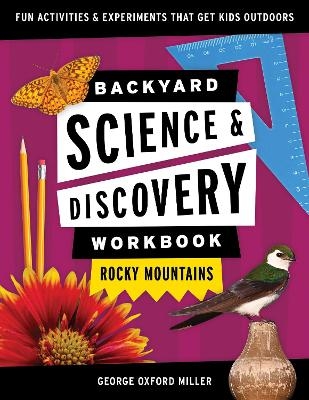 Backyard Science & Discovery Workbook: Rocky Mountains - George Oxford Miller