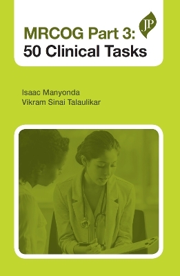 MRCOG Part 3: 50 Clinical Tasks - Isaac Manyonda, Vikram Sinai Talaulikar