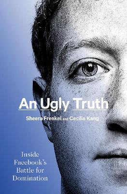 An Ugly Truth - Sheera Frenkel, Cecilia Kang