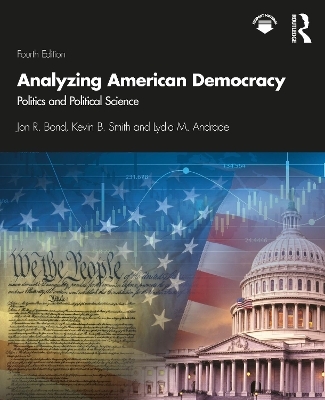 Analyzing American Democracy - Jon R. Bond, Kevin B. Smith, Lydia Andrade