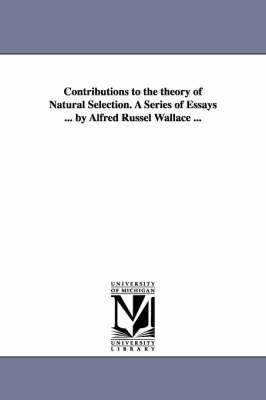 Alfred Russell Wallace Contributions to the theory of Natural Selection, 1870, and Charles Darwin and Alfred Wallace , 'On the Tendency of Species to form Varieties' (Papers presented to the Linnean Society 30th June 1858)