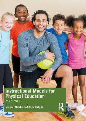 Instructional Models for Physical Education - Michael Metzler, Gavin Colquitt, Gavin T. Colquitt, Michael W. Metzler