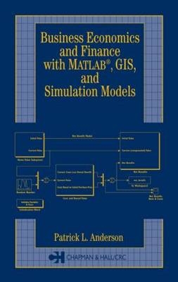 Business Economics and Finance with MATLAB, GIS, and Simulation Models -  Patrick L. Anderson