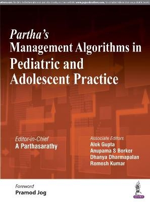 Partha's Management Algorithms in Pediatric and Adolescent Practice - A Parthasarathy