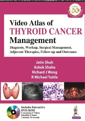 Video Atlas of Thyroid Cancer Management - Jatin Shah, Ashok Shaha, Richard J Wong, R Michael Tuttle