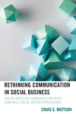 Rethinking Communication in Social Business - Craig E. Mattson