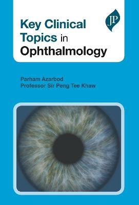 Key Clinical Topics in Ophthalmology - Parham Azarbod, Prof. Peng Tee Khaw