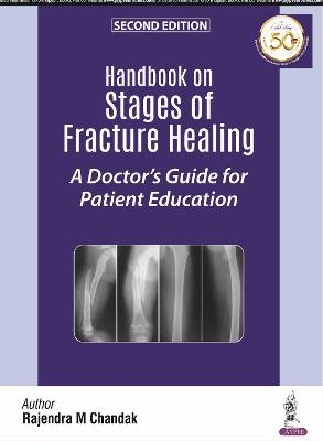 Handbook on Stages of Fracture Healing - Rajendra M Chandak