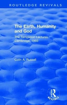 The Earth, Humanity and God - Colin A. Russell