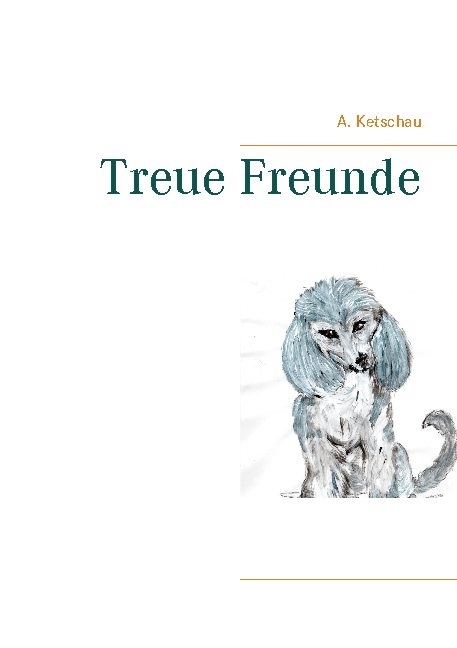 Treue Freunde - A. Ketschau