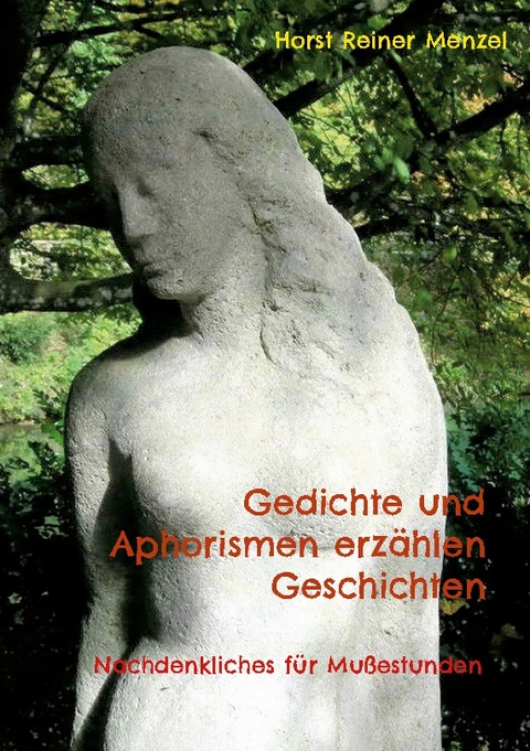 Gedichte und Aphorismen erzählen Geschichten - Horst Reiner Menzel