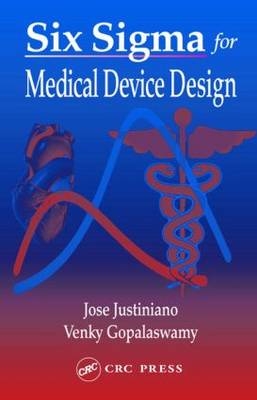 Six Sigma for Medical Device Design -  Venky Gopalaswamy,  Jose Justiniano