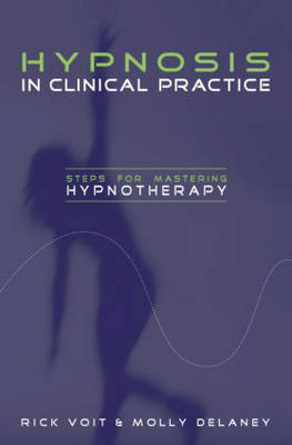 Hypnosis in Clinical Practice -  Molly DeLaney,  Rick Voit
