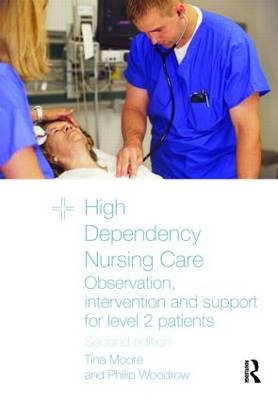 High Dependency Nursing Care -  Tina Moore,  Philip Woodrow