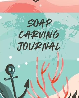Soap Carving Journal - Patricia Larson