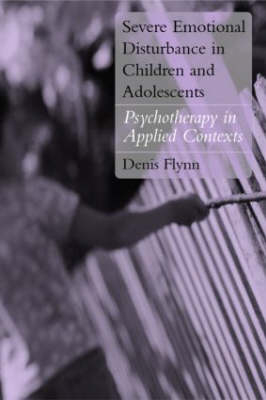 Severe Emotional Disturbance in Children and Adolescents -  Denis Flynn