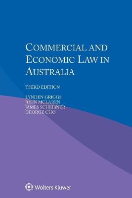 Commercial and Economic Law in Australia - Lynden Griggs, George Cho, John McLaren, James Scheibner