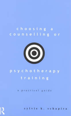 Choosing a Counselling or Psychotherapy Training -  Sylvie K. Schapira