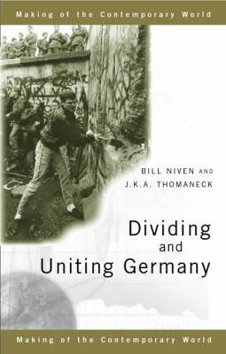 Dividing and Uniting Germany -  Bill Niven,  J. K. A. Thomaneck