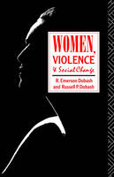 Women, Violence and Social Change -  R. Emerson Dobash,  Russell P. Dobash