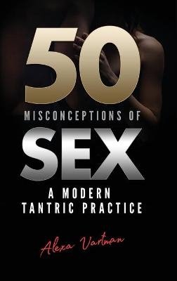 50 Misconceptions of Sex - Alexa Vartman