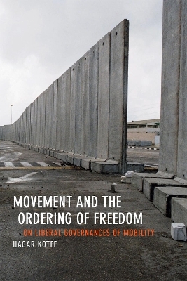 Movement and the Ordering of Freedom - Hagar Kotef