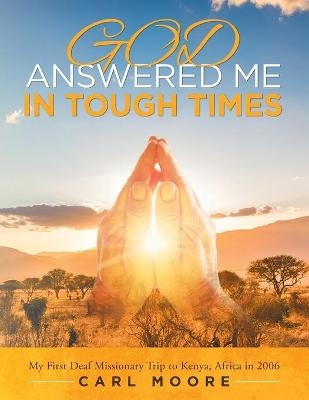 God Answered Me in Tough Times - Carl Moore