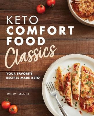 Keto Comfort Food Classics - Kate Bay Jaramillo