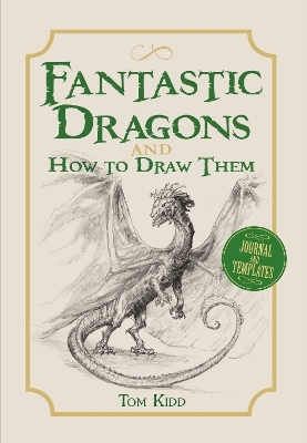 Fantastic Dragons and How to Draw Them - Tom Kidd