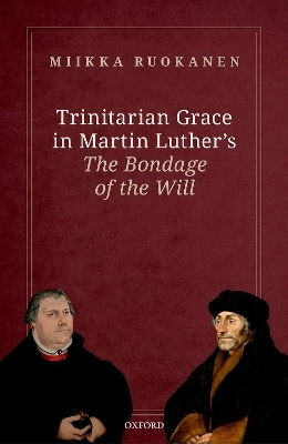 Trinitarian Grace in Martin Luther's The Bondage of the Will - Miikka Ruokanen