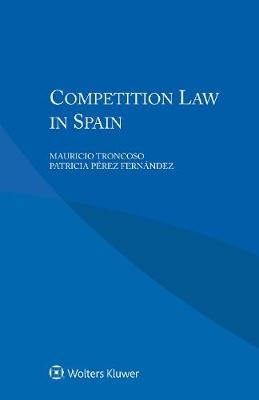 Competition Law in Spain - Mauricio Troncoso, Perez Patricia Fernandez