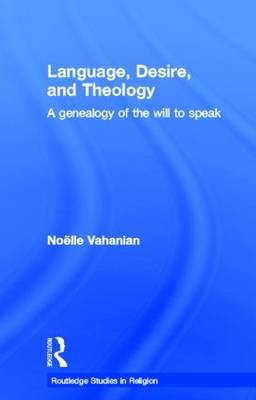 Language, Desire and Theology -  Noelle Vahanian