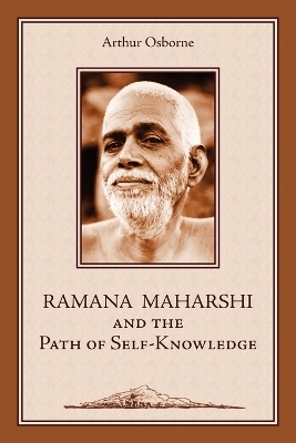 Ramana Maharshi and the Path of Self-Knowledge - Arthur Osborne