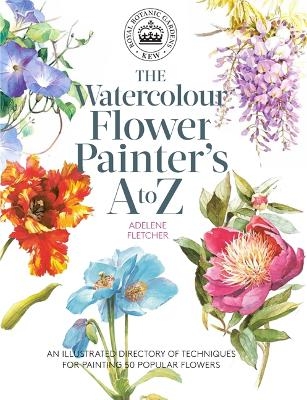 Kew: The Watercolour Flower Painter's A to Z - Adelene Fletcher