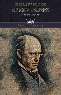 The Letters of Henry James - Henry James