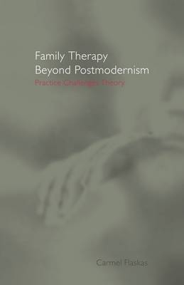 Family Therapy Beyond Postmodernism -  Carmel Flaskas