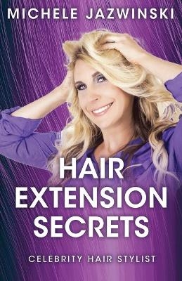Hair Extension Secrets - Michele Jazwinski