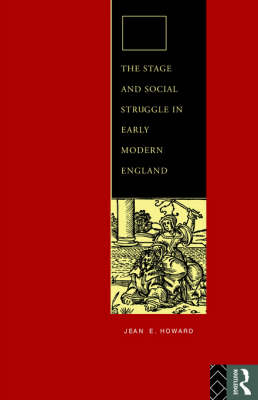 Stage and Social Struggle in Early Modern England -  Jean E. Howard