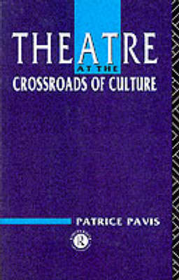 Theatre at the Crossroads of Culture -  Patrice Pavis