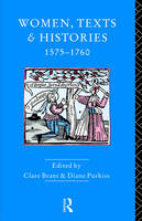 Women, Texts and Histories 1575-1760 -  Clare Brant,  Diane Purkiss