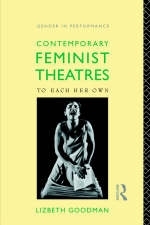 Contemporary Feminist Theatres -  Lizbeth Goodman