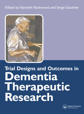 Trial Designs and Outcomes in Dementia Therapeutic Research -  Serge Gauthier,  Kenneth Rockwood
