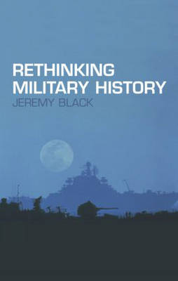 Rethinking Military History -  Jeremy Black