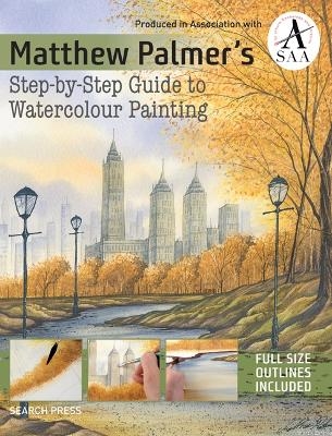 Matthew Palmer's Step-by-Step Guide to Watercolour Painting - Matthew Palmer