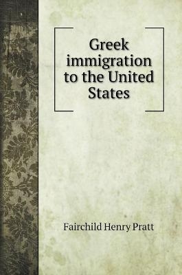 Greek immigration to the United States - Fairchild Henry Pratt