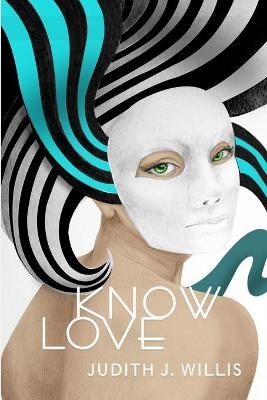 Know Love - Judith J Willis